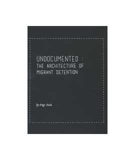 Undocumented: The Architecture of Migrant Detention
