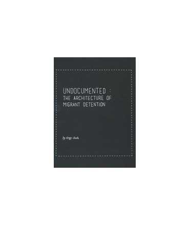 Undocumented: The Architecture of Migrant Detention