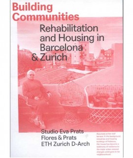 Building Communities. Rehabilitation and Housing in Barcelona & Zurich.