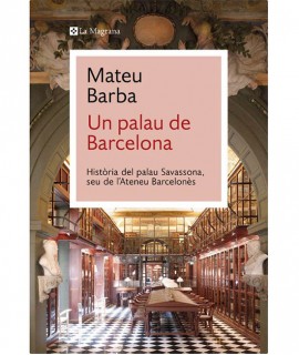 Un Palau de Barcelona.Historia del Palau Savassona,Seu de l'Ateneu Barcelonés