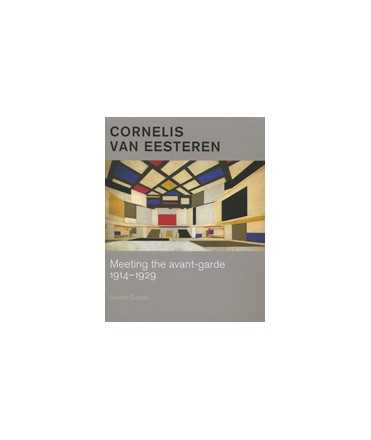 Cornelis Van Eesteren: Meeting the avant-garde 1914-1929