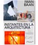 Instants in Architecture. Works from 2005 to the present.