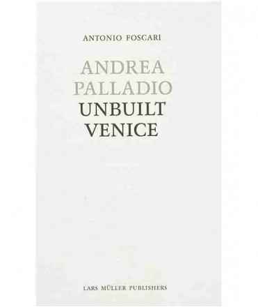 Andrea Palladio. Unbuilt Venice.