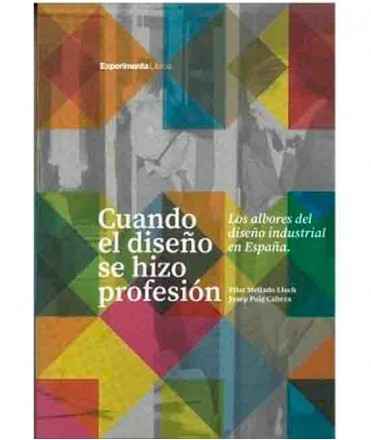 Cuando el diseño se hizo profesión. Los albores del diseño industrial en España.