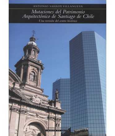 Mutations of the Architectural Heritage of Santiago de Chile A review of the historic center