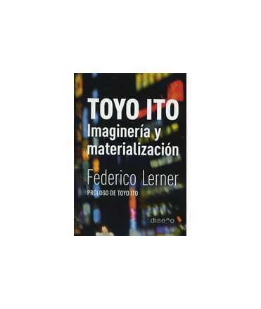 Toyo Ito: Imaginería y materialización