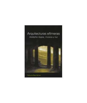 Adolphe Appia Ephemeral Architectures,m Usic and luz