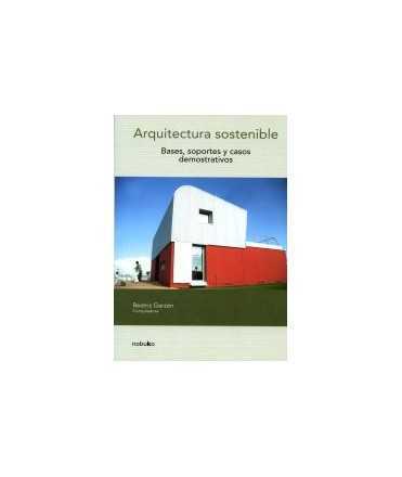Arquitectura sostenible Bases, soportes y casos demostrativos