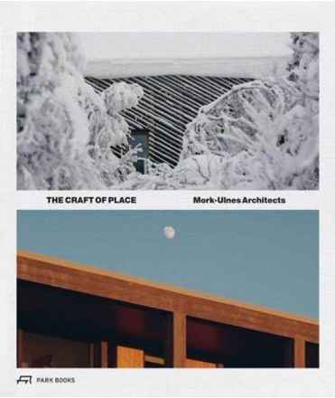 The Craft of Place. Mork-Ulnes Architects