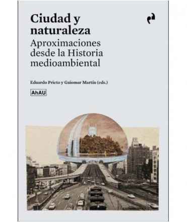 Ciudad y Naturaleza.Aproximaciones desde la Historia medioambiental.