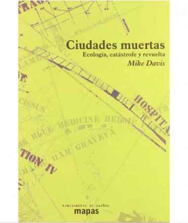 Ciudades muertas : ecología, catástrofe y revuelta