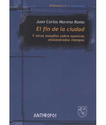 El fin de la ciudad Y otros estudios sobre nuestros atolondrados tiempos