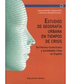 Estudios de geografía urbana en tiempos de crisis Territorios inconclusos y sociedades rotas en España