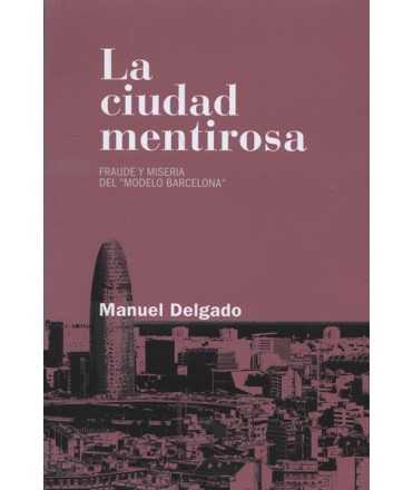 La ciudad mentirosa Fraude y miseria del Modelo Barcelona