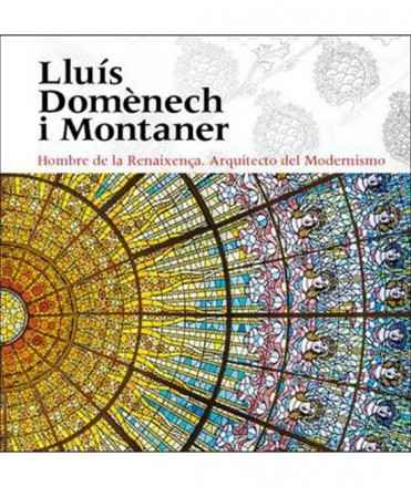 Lluís Domènech i Montaner.Hombre de la Renaixença.Arquitecto del modernismo