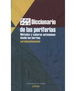 Diccionario de las periferias Métodos y saberes autónomos desde los barrios