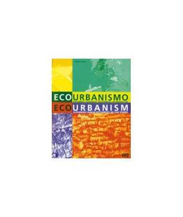 Ecourbanismo: entornos humanos sostenibles, 60 proyectos=Ecourbanism: sustainable human settlements, 60 case studies 