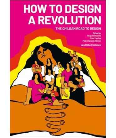 How to Design a Revolution: The Chilean Road to Design