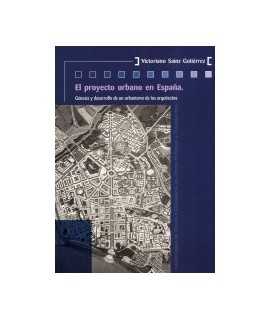 Proyecto urbano en España, El: génesis y desarrollo de un urbanismo para arquitectos
