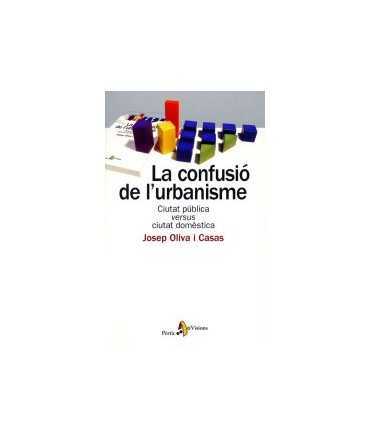 Confusió de l'urbanisme, La: ciutat pública versus ciutat domèstica Confusió de l'urbanisme, La: ciutat pública versus ciutat do
