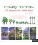 ECOARQUITECTURA. 100 ARQUITECTOS, 1000 IDEAS Una guía de la arquitectura sostenible de la mano de las firmas de arquitectura eco