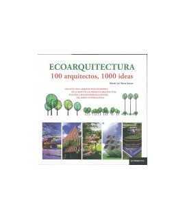 ECOARQUITECTURA. 100 ARQUITECTOS, 1000 IDEAS Una guía de la arquitectura sostenible de la mano de las firmas de arquitectura eco