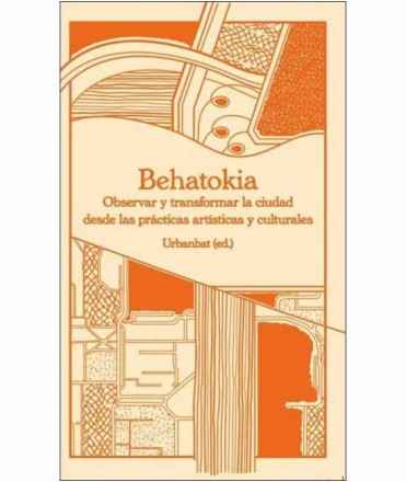 Behatokia. Observar y transformar la ciudad desde las prácticas artísticas y culturales.