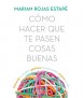 Como hacer que te pasen cosas buenas