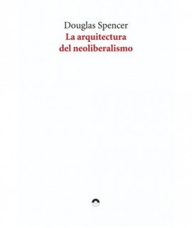 La arquitectura del Neoliberalismo