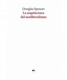 The architecture of Neoliberalism