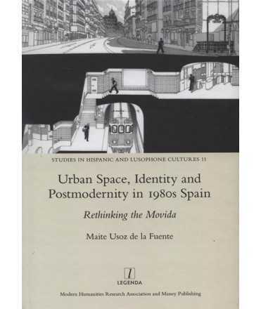 Urban Space, Identity and Postmodernity in 1980s Spain. Rethinking the Movida