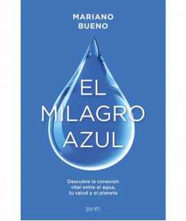 The blue miracle. Discover the vital connection between water, your health and the planet