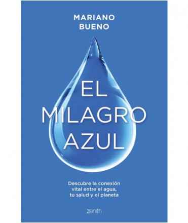 The blue miracle. Discover the vital connection between water, your health and the planet