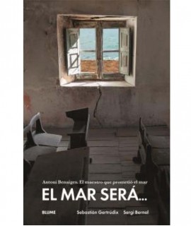 El mar será. Antonio Benaiges: El maestro que prometió el mar