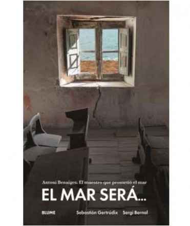 El mar será. Antonio Benaiges: El maestro que prometió el mar