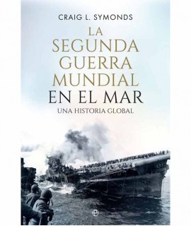 La Segunda Guerra Mundial en el mar: Una historia global