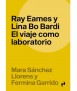 Ray Eames y Lina Bo Bardi. El viaje como laboratorio.