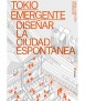 Tokio Emergente. Diseñar la ciudad espontánea.