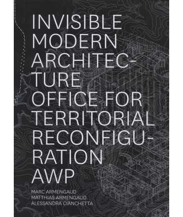 Invisible Modern Architecture Office for territorial reconfiguration AWP