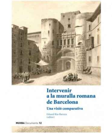 Intervenir a la muralla romana de Barcelona. Una visió comparativa