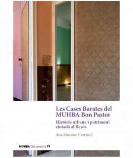 Les Cases Barates del MUHBA Bon Pastor. Història urbana i patrimoni al Besòs