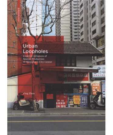 Urban Loopholes Creative Alliances of Spatial Production in Shanghai's City Center