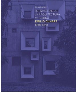 Re-imaginando la Arquitectura moderna Emilio Duhart 1940-1970