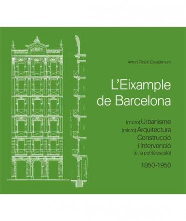 L'Eixample de Barcelona. (Micro) Urbanisme, (Micro) Arquitectura, Construcció i Intervenció (o la petita escala)