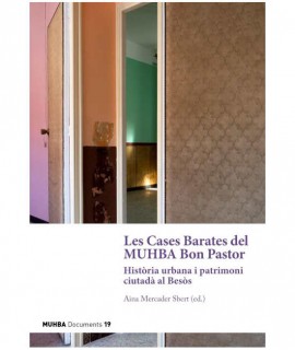 Les Cases Barates del MUHBA Bon Pastor. Història urbana i patrimoni al Besòs