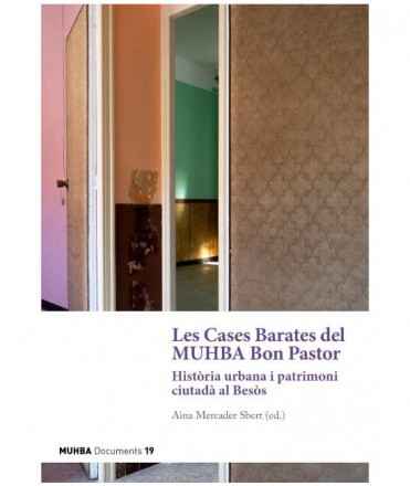 Les Cases Barates del MUHBA Bon Pastor. Història urbana i patrimoni al Besòs