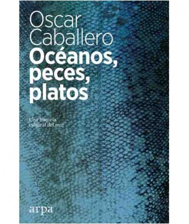 Océanos, peces, platos: Una historia cultural del mar