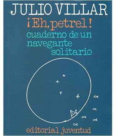 ¡Eh, Petrel! Cuaderno de un navegante solitario (12a Ed.)