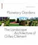 Planetary gardens: the landscape architecture of Gilles Clément