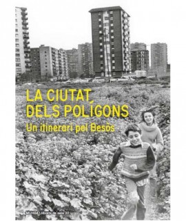 La ciutat dels polígons. Un itinerari pel Besòs